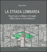 La strada lombarda. Progetti per una Milano città madre della propria cultura insediativa - Sergio Brenna - copertina