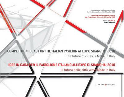 Idee in gara per il padiglione italiano all'Expo Shanghai 2010. Il futuro delle città veste made in Italy. Ediz. italiana e inglese - copertina