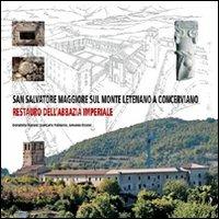 San Salvatore Maggiore sul monte Letenano a Concerviano. Restauro dell'abbazia imperiale - Donatella Fiorani,Giancarlo Palmerio,Amedeo Riccini - copertina