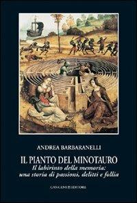 Il pianto del Minotauro. Il labirinto della memoria: una storia di passioni, delitti e follia - Andrea Barbaranelli - copertina