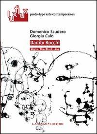 Danilo Bucchi. Signs. The black line. Ediz. italiana e inglese - Domenico Scudero,Giorgia Calò - copertina