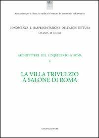 La villa Trivulzio a Salone di Roma. Architetture del Cinquecento a Roma. Ediz. illustrata - copertina