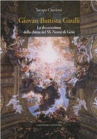 Giovan Battista Gaulli. La decorazione della Chiesa del SS. Nome di Gesù. Ediz. illustrata - Jacopo Curzietti - copertina