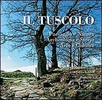 Il tuscolo. Paesaggio e Natura, Archeologia e Storia, Arte e Cultura. Ediz. illustrata - Franco Portelli,Valeria Beolchini - copertina