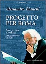 Progetto per Roma. Idee, persone e proposte per governare la città