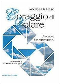 Coraggio di volare. Un cuore in doppiopetto - Andrea Di Maso - copertina