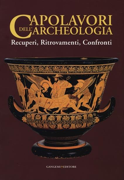 Capolavori dell'archeologia. Recuperi, ritrovamenti, confronti. Catalogo della mostra (Roma, 21 maggio-5 novembre 2013). Ediz. illustrata - copertina