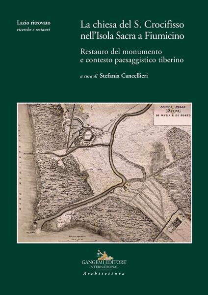 La chiesa del S. Crocifisso nell'Isola Sacra a Fiumicino. Restauro del monumento e contesto paesaggistico tiberino - copertina