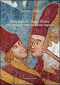 Santa Maria del Casale a Brindisi. Arte, politica e culto nel Salento angioino. Ediz. illustrata - Gaetano Curzi - copertina