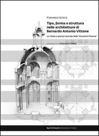 Image of Tipo, forma e struttura nelle architetture di Bernardo Antonio Vittone. Le chiese a pianta centrale delle «Istruzioni Diverse»
