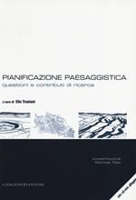 Pianificazione paesaggistica. Questioni e contributi di ricerca. Con CD-ROM