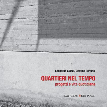 Quartieri nel tempo. Progetti e vita quotidiana - Leonardo Ciacci,Cristina Peraino - copertina