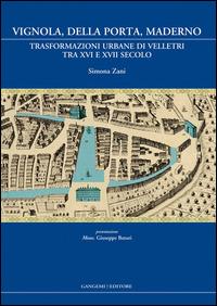 Vignola, Della Porta, Maderno. Trasformazioni urbane di Velletri tra XVI e XVII secolo - Simona Zani - copertina