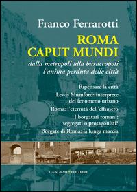 Roma caput mundi. Dalla metropoli alla baraccopoli l'anima perduta delle città - Franco Ferrarotti - copertina