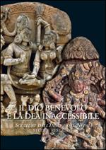 Il dio benevolo e la dea inaccessibile. Sculture dall'India e dal Nepal. Studi e restauro. Ediz. illustrata