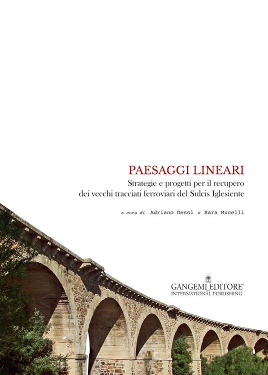 Paesaggi lineari. Strategie e progetti per il recupero dei vecchi tracciati ferroviari del Sulcis Iglesiente - copertina