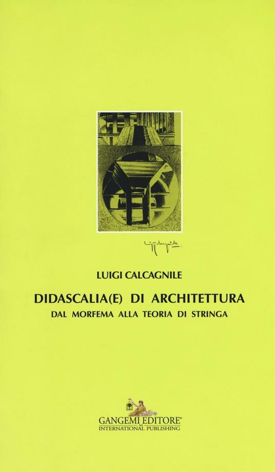 Didascalia(e) di architettura. Dal morfema alla teoria di stringa - Luigi Calcagnile - copertina