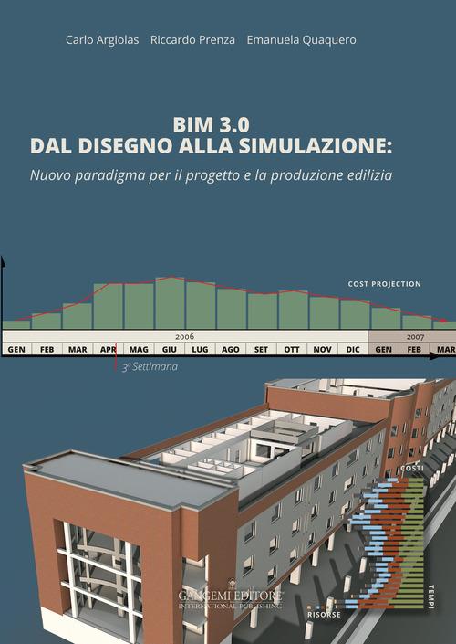 BIM 3.0 dal disegno alla simulazione. Nuovo paradigma per il progetto e la produzione edilizia - Carlo Argiolas,Riccardo Prenza,Emanuela Quaquero - copertina