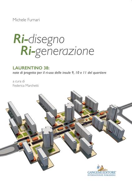 Ri-disegno ri-generazione. Laurentino 38: note di progetto per il ri-uso delle insule 9, 10 e 11 del quartiere. Ediz. illustrata - Michele Furnari - copertina