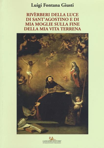 Riverberi della luce di sant'Agostino e di mia moglie sulla fine della mia vita terrena - Luigi Fontana Giusti - copertina