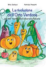 La rivoluzione dell'Orto Verdone nel bel teatro dell'alberello Pavone. Ediz. illustrata