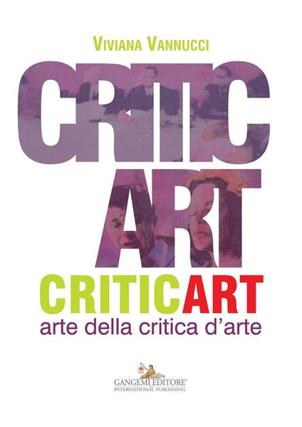 Critic art. Arte della critica d'arte. Ediz. illustrata - Viviana Vannucci - copertina