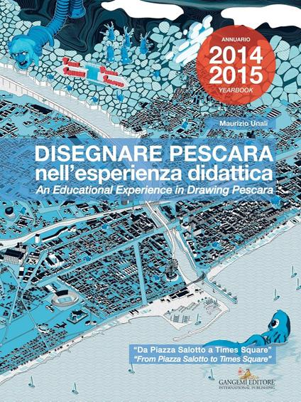 Disegnare Pescara nell'esperienza didattica. Da Piazza Salotto a Times Square. Ediz. italiana e inglese - Maurizio Unali - copertina