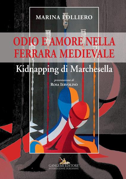 Odio e amore nella Ferrara medievale. Kidnapping di Marchesella - Marina Folliero - copertina