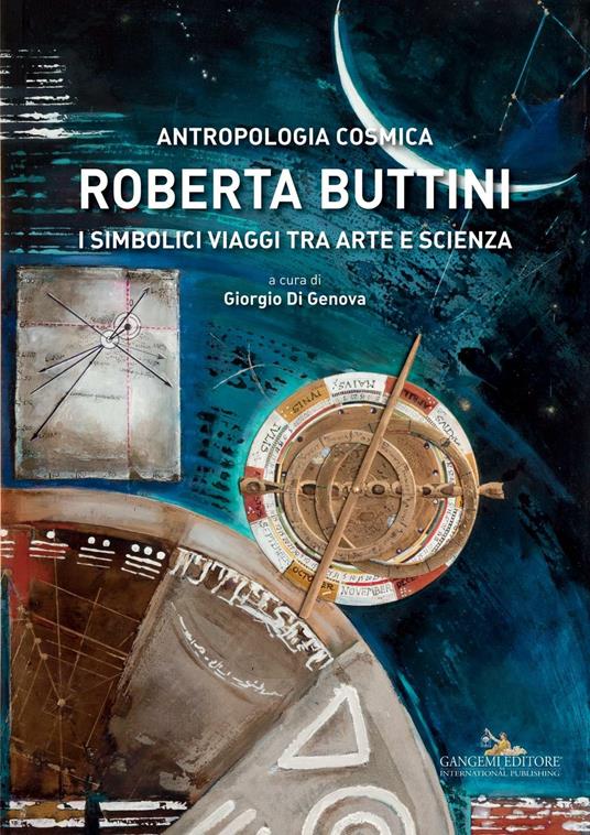 Roberta Buttini. Antropologia cosmica. I simbolici viaggi tra arte e scienza. Ediz. illustrata - copertina