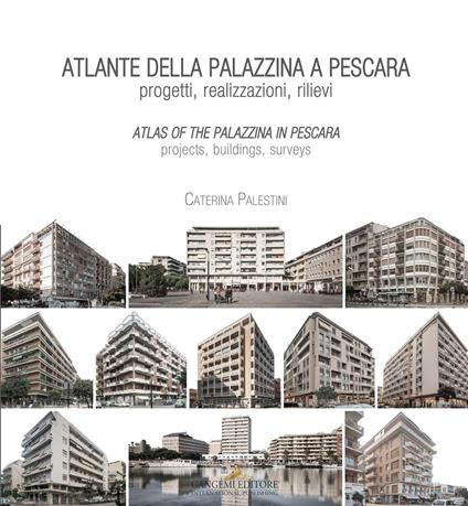 Atlante della palazzina a Pescara. Progetti, realizzazioni, rilievi-Atlas of the palazzina a Pescara. Projects, buildings, surveys. Ediz. bilingue - Caterina Palestini - copertina