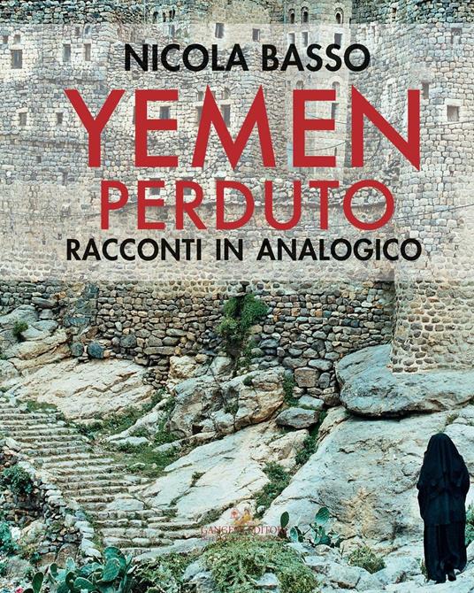 Yemen perduto. Racconti in analogico. Ediz. a colori - Nicola Basso,Franca Amato - copertina