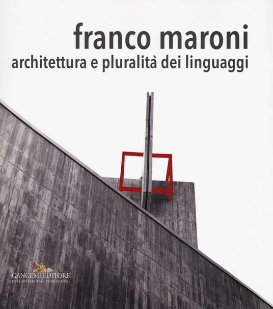 Franco Maroni. Architettura e pluralità dei linguaggi. Ediz. a colori - copertina