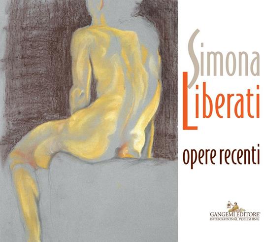 Simona Liberati. Opere recenti. Ediz. a colori - Francesco Giulio Farachi,Massimo Rossi Ruben - copertina