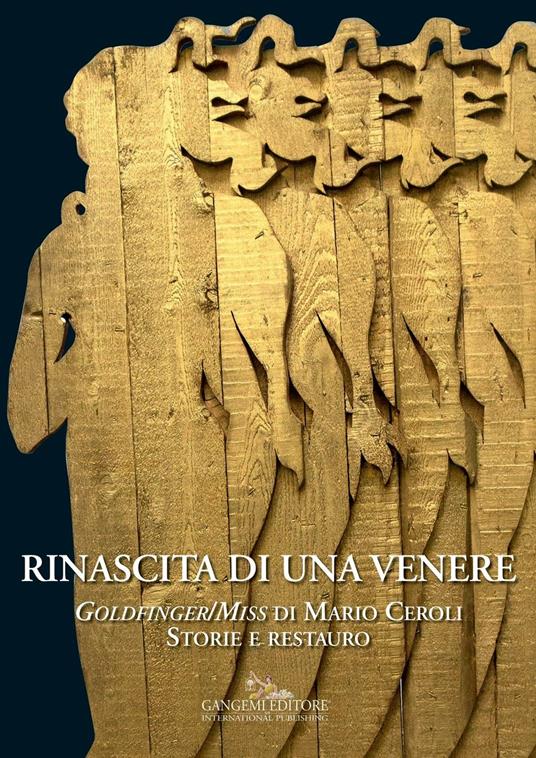 Rinascita di una Venere. «Goldfinger/Miss» di Mario Ceroli. Storie e restauro. Ediz. a colori - copertina