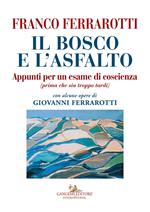 Il bosco e l'asfalto. Appunti per un esame di coscienza (prima che sia troppo tardi). Con alcune opere di Giovanni Ferrarotti. Ediz. a colori