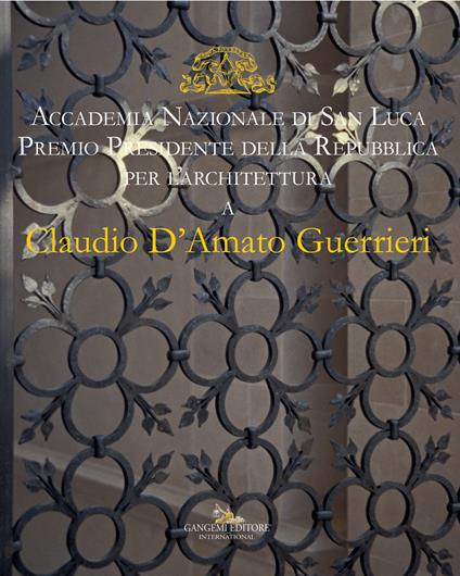 Claudio D'Amato Guerrieri. Accademia Nazionale di san Luca. Premio Presidente della Repubblica per l'architettura. Ediz. italiana e inglese - copertina