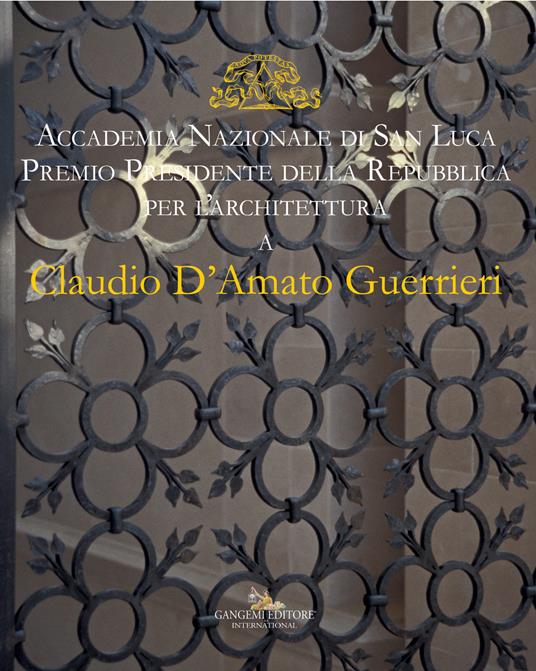 Claudio D'Amato Guerrieri. Accademia Nazionale di san Luca. Premio Presidente della Repubblica per l'architettura. Ediz. italiana e inglese - copertina