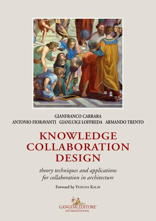 Knowledge collaboration design. Theory techniques and applications for collaboration in architecture - Gianfranco Carrara,Antonio Fioravanti,Gianluigi Loffreda - copertina