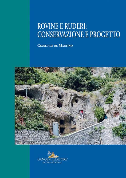 Rovine e ruderi: conservazione e progetto. Ediz. illustrata - Gianluigi De Martino - copertina