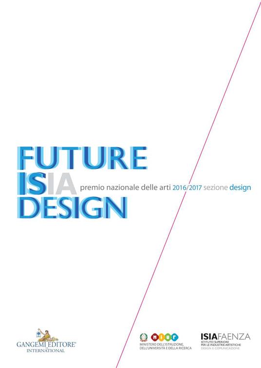 Premio nazionale delle arti 2016-2017. Sezione design. Future Isia Design. Ediz. italiana e inglese - copertina