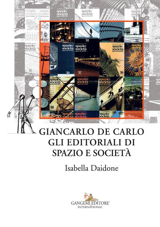 Giancarlo De Carlo. Gli editoriali di spazio e società - Isabella Daidone - copertina