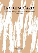 Tracce su carta. Aspetti del disegno italiano contemporaneo (1948-2000)