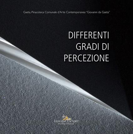 Differenti gradi di percezione. Catalogo della mostra (Gaeta, 19 gennaio - 20 marzo 2018) - copertina