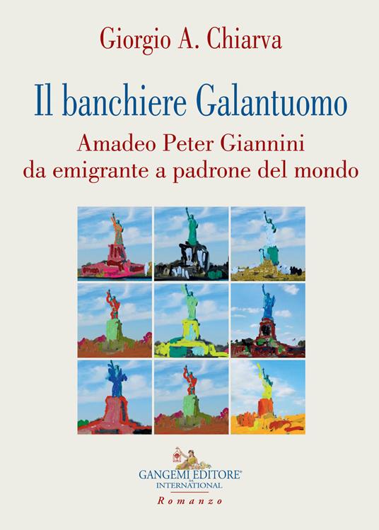 Il banchiere galantuomo. Amadeo Peter Giannini da emigrante a padrone del mondo - Giorgio A. Chiarva - copertina