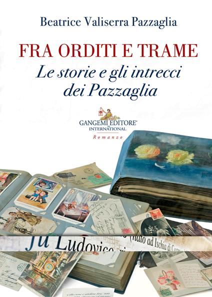 Fra orditi e trame. Le storie e gli intrecci dei Pazzaglia - Beatrice Valiserra Pazzaglia - copertina