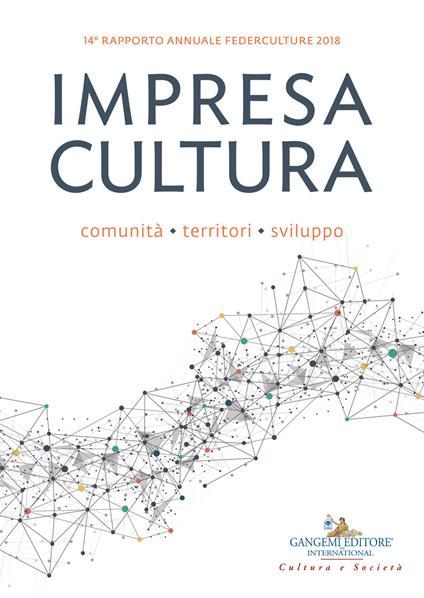 Impresa cultura. Comunità, territori, sviluppo. 14° rapporto annuale Federculture 2018 - copertina