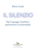 Il silenzio. Nei linguaggi installativi, performativi e multimediali