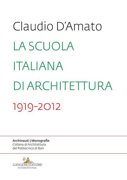 La scuola italiana di architettura 1919-2012. Saggio sui modelli didattici e le loro trasformazioni nell'insegnamento dell'architettura - Claudio D'Amato - copertina