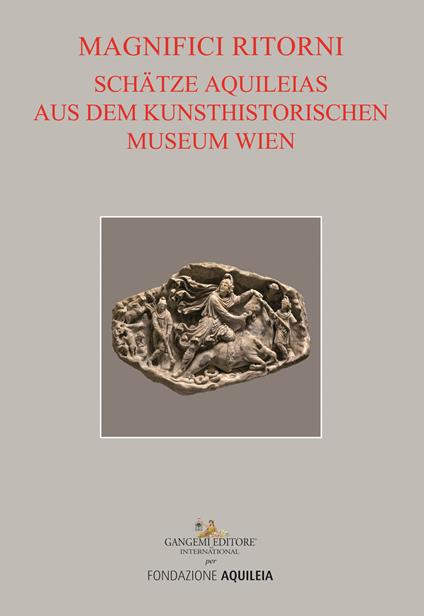 Tesori aquileiesi dal Kunsthistorisches Museum di Vienna. Magnifici ritorni. Catalogo della mostra (Aquileia, 9 giugno al 20 ottobre 2019). Ediz. tedesca - copertina