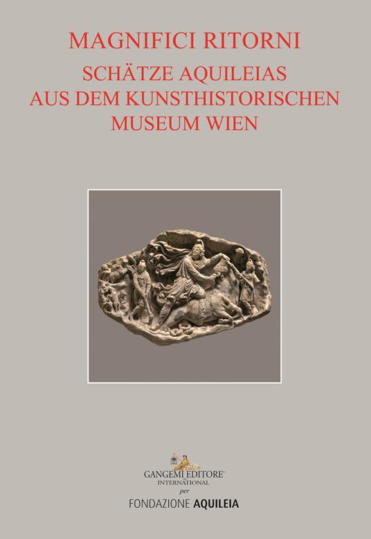 Tesori aquileiesi dal Kunsthistorisches Museum di Vienna. Magnifici ritorni. Catalogo della mostra (Aquileia, 9 giugno al 20 ottobre 2019). Ediz. tedesca - copertina
